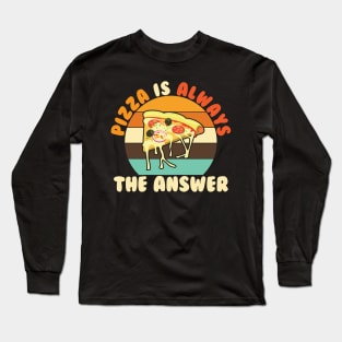 Pizza Is Always The Answer Long Sleeve T-Shirt